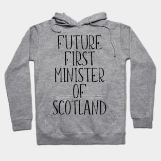 FUTURE FIRST MINISTER OF SCOTLAND Hoodie